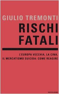 Rischi fatali. L'Europa vecchia, la Cina, il mercatismo suicida: come …