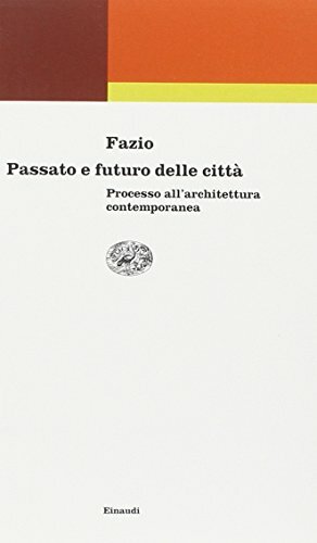 Passato e futuro delle città. Processo all'architettura contemporanea