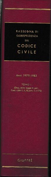 Rassegna di Giurisprudenza sul Codice Civile. Anni 1979-1983. Tomo I …