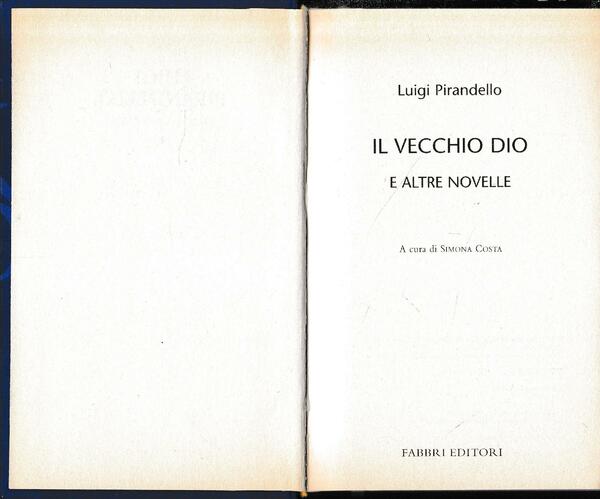 Luigi Pirandello Tutte le opere. Il vecchio Dio e altre …