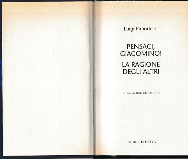 Luigi Pirandello Tutte le opere. Pensaci, Giacomino! La ragione degli …