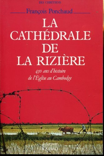 La Cathédrale de la rizière: 450 ans d'histoire de l'Église …