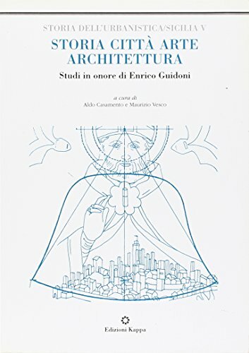Storia, città, arte, architettura. Studi in onore di Enrico Guidoni