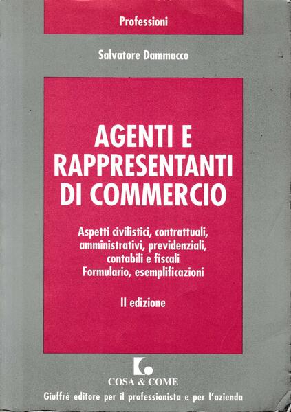 Agenti e rappresentanti di commercio : aspetti civilistici, contrattuali, amministrativi, …