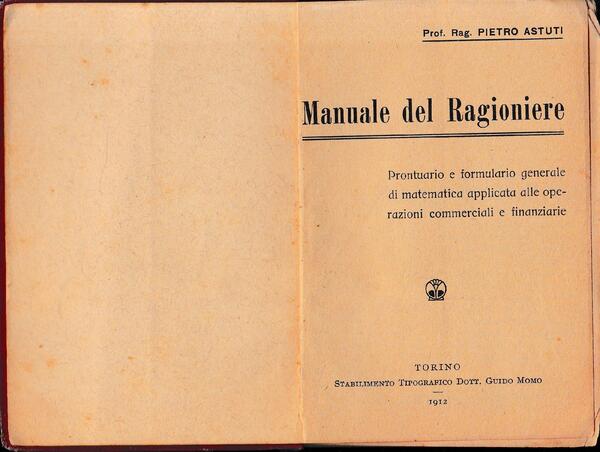 Manuale del Ragioniere. Prontuario e formulario generale di matematica applicata …