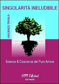 Singolarità ineludibile : scienza &amp; coscienza del puro amore