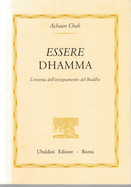Essere dhamma. L'essenza dell'insegnamento del Buddha