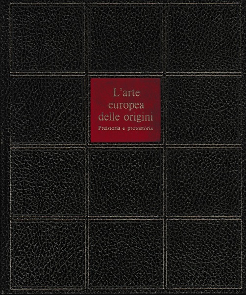 L'arte europea delle origini. Preistoria e protostoria