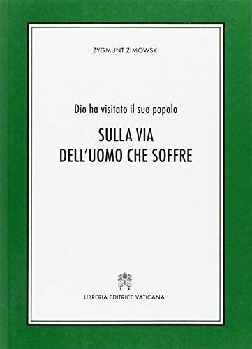 Sulla via dell'uomo che soffre. Dio ha visitato il suo …