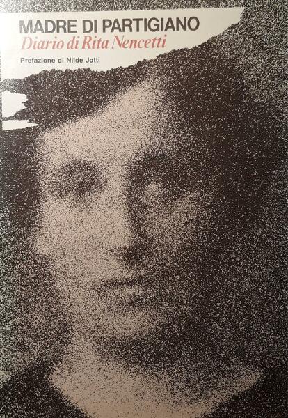 Madre di partigiano - Diario di Rita Nencetti