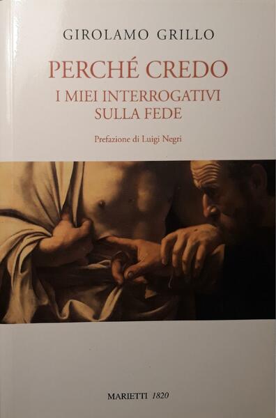Perchè credo : i miei interrogativi sulla fede