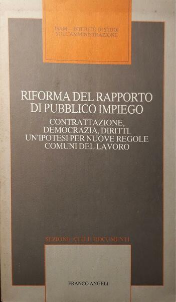 Riforma del rapporto di pubblico impiego : contrattazione, democrazia, diritti, …