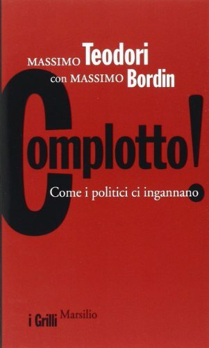 Complotto! Come i politici ci ingannano