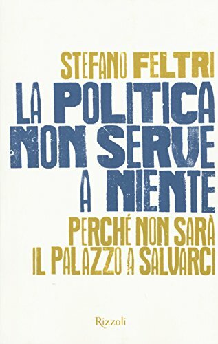La politica non serve a niente. Perché non sarà il …
