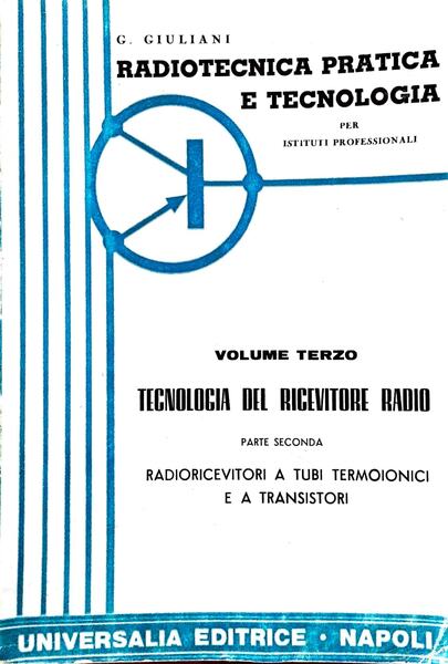 Radiotecnica pratica e tecnologica (volume terzo). Tecnologia del ricevitore radio