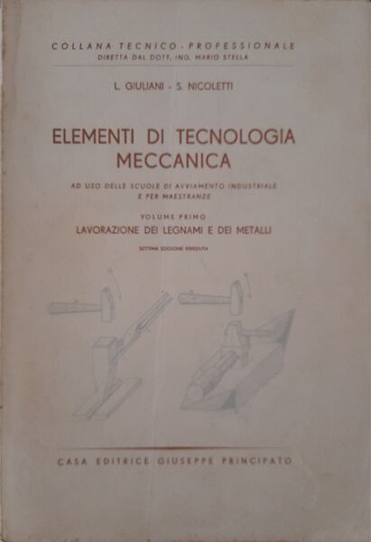 Elementi di tecnologia meccanica (volume primo: lavorazione dei legnami e …