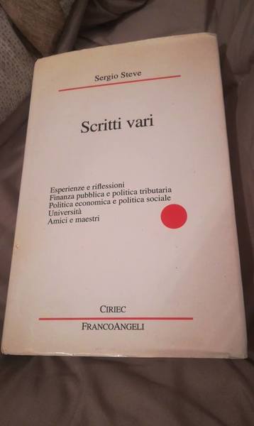 SCRITTI VARI. Esperienze e riflessioni,finanza pubblica e politica tributaria,politica economica …