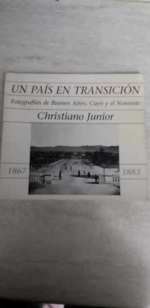 Un pais en transicion Fotografias de Buenos Aires, Cuyo y …