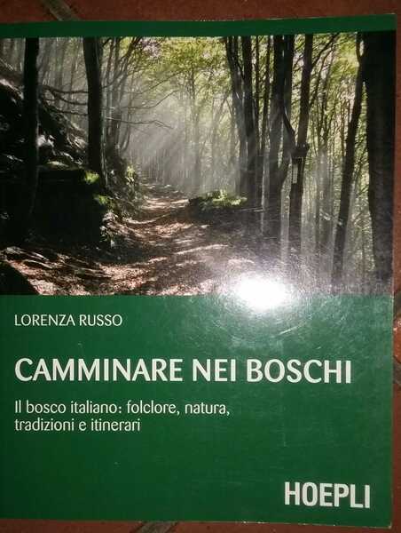 Camminare nei boschi: Il bosco italiano: folclore, natura, tradizioni e …