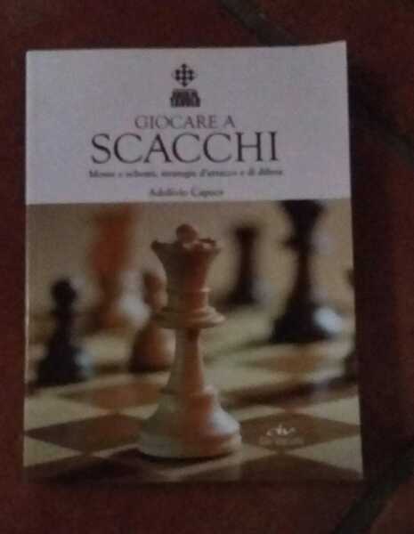 Giocare a Scacchi.Mosse e schermi,strategie d'attacco e di difesa