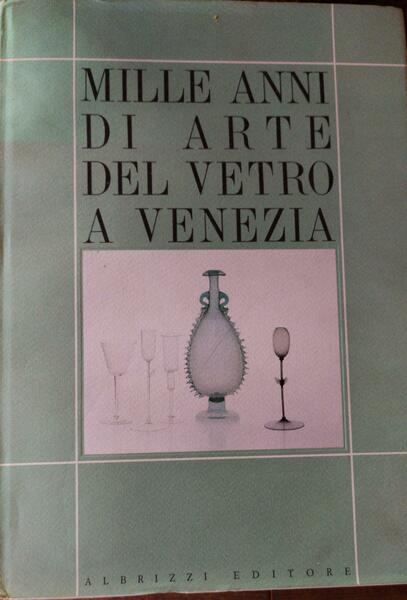 Mille anni di arte del vetro a Venezia