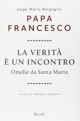 La verità è un incontro. Omelie da Santa Marta