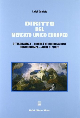 Diritto del mercato unico europeo. Cittadinanza, libertà di circolazione, concorrenza, …