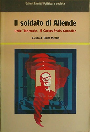 Il soldato di Allende. Dalle memorie di Carlos Prats Gonzalez