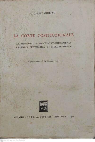 La corte costituzionale. Attribuzioni-Il processo costituzionale-Rassegna sistematica di giurisprudenza