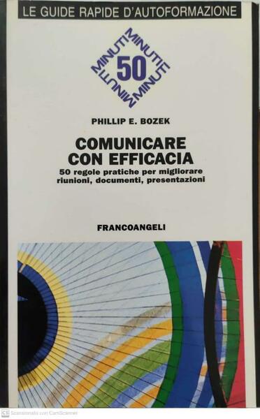 Comunicare con efficacia. 50 regole pratiche per migliorare riunioni, documenti, …