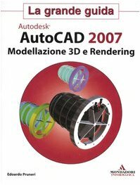 Autodesk Autocad 2007. Modellazione 3D e Rendering.