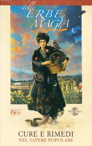 Delle erbe e della magia. Cure e rimedi nel sapere …