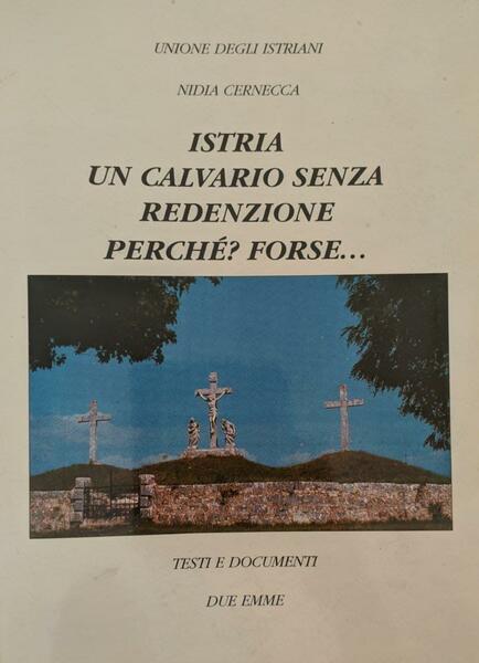 Istria, un calvario senza redenzione, perché? Forse...