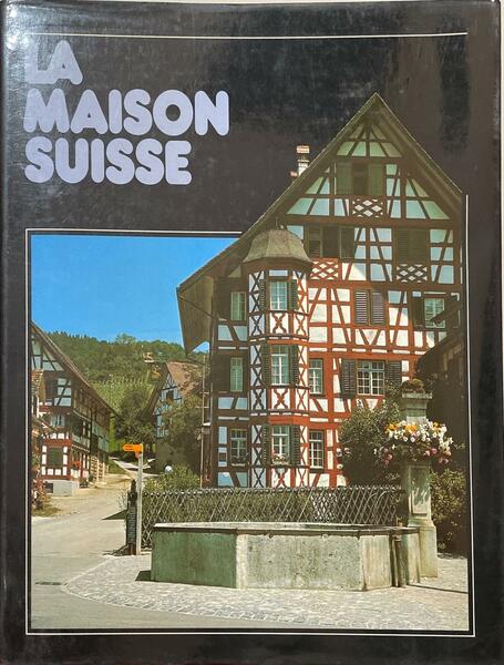 La maison suisse. maisons d'habitation, manoirs et maisons de corporations.