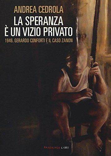 La speranza è un vizio privato. 1946. Gerardo Conforti e …