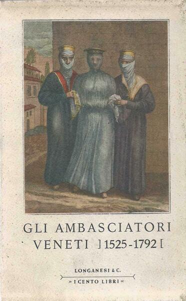 Gli ambasciatori veneti (1525-1792) - Relazioni di viaggio e di …