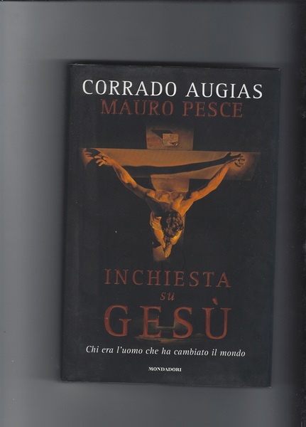 Inchiesta su Gesù. Chi era l\'uomo che ha cambiato il …