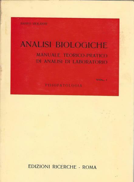 ANALISI BIOLOGICHE. Manuale teorico-pratico di analisi di laboratorio Vol.I.