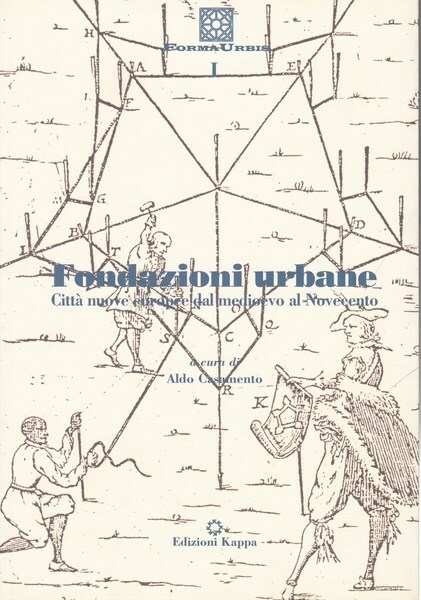 Fondazioni urbane. Città nuove europee dal medioevo al Novecento.