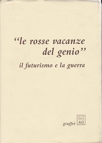 Le rosse vacanze del genio. Il futurismo e la guerra.