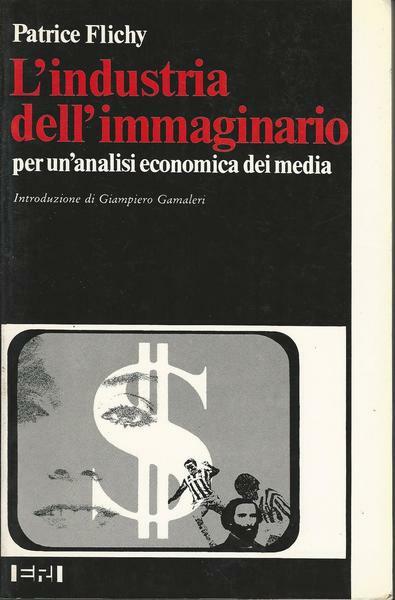 L'INDUSTRIA DELL'IMMAGINARIO. PER UN'ANALISI ECONOMICA DEI MEDIA
