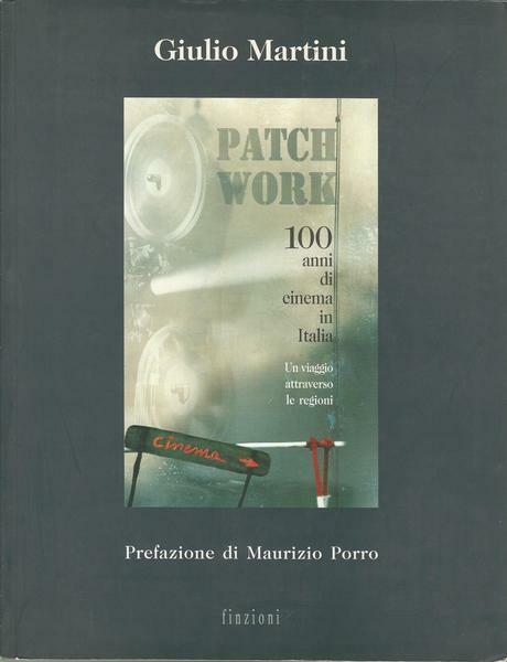 PATCH WORK 100 ANNI DI STORIA DI CINEMA IN ITALIA