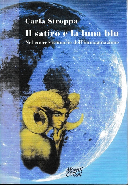 Il satiro e la luna blu. Nel cuore visionario dell'immaginazione