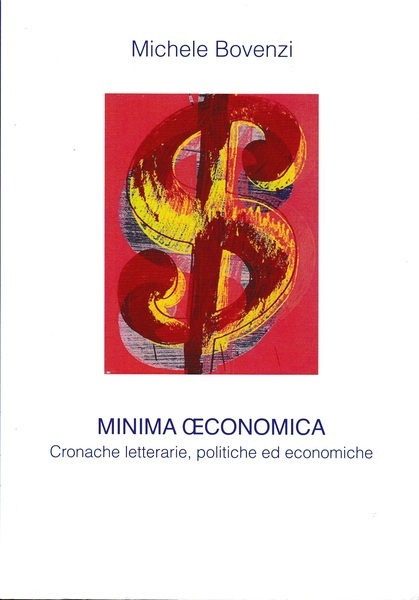 Minima economica. Cronache letterarie, politiche e economiche