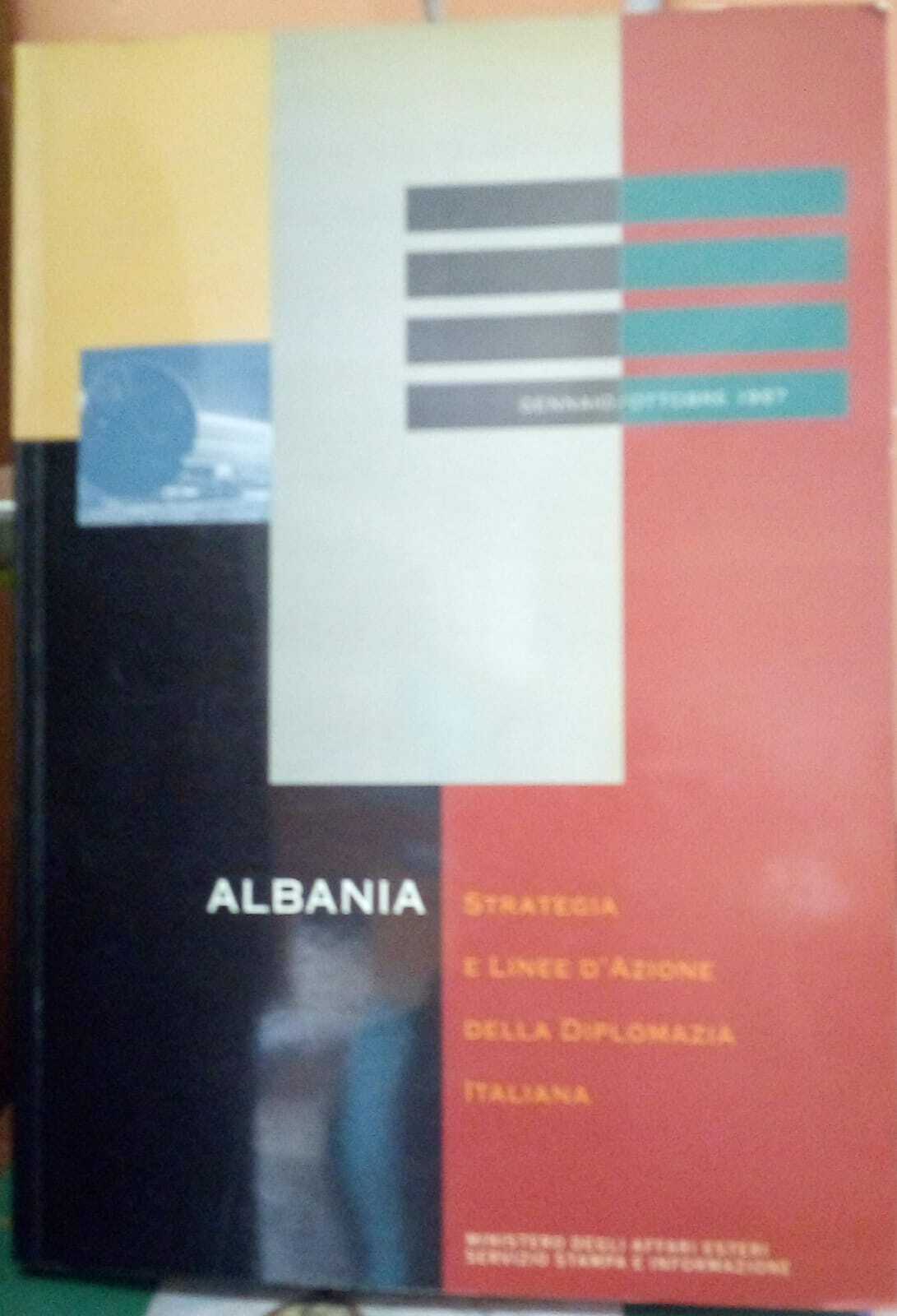 Albania. Strategia e linee d'azione della diplomazia italiana. Gennaio - …