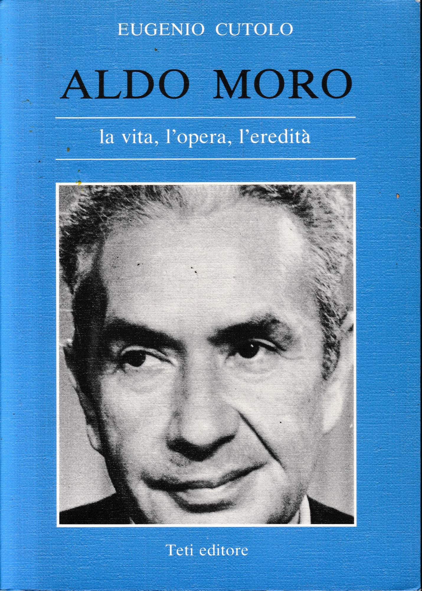 Aldo Moro la vita, l'opera, l'eredità.