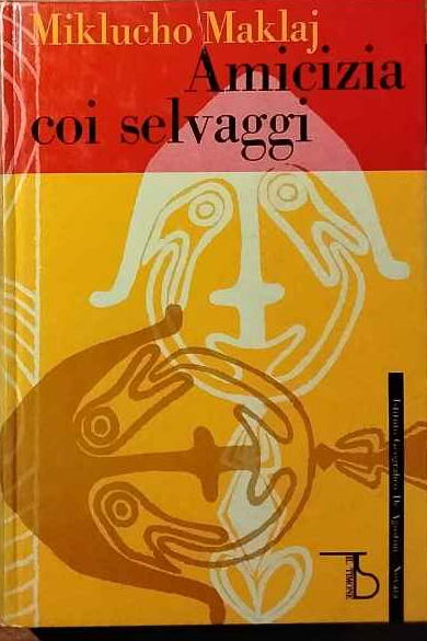 Amicizia coi selvaggi. (Viaggi della Nuova Guinea)