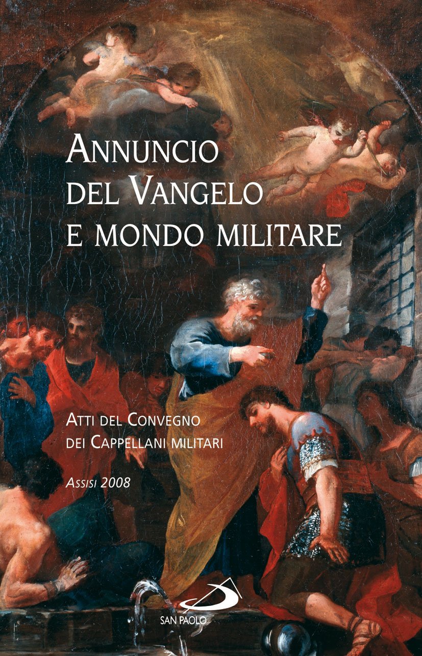 Annuncio del Vangelo e mondo militare. Atti del Convegno dei …