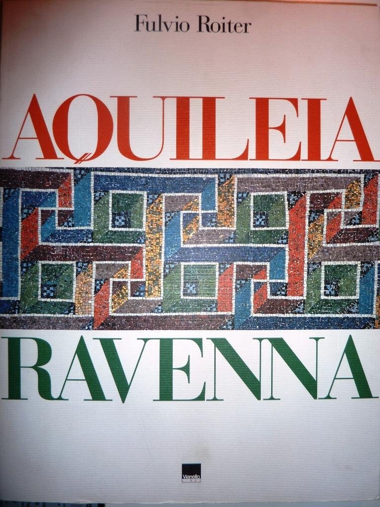 Aquileia Ravenna. Ediz. italiana e inglese