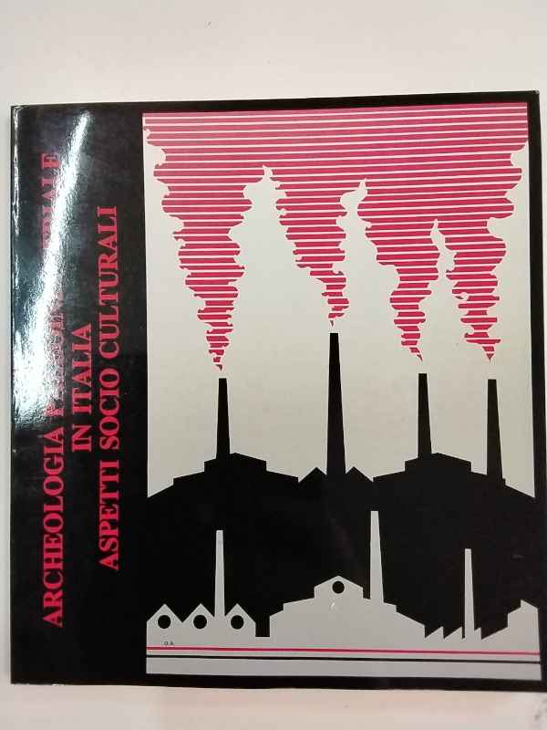 Archeologia paleoindustriale in Italia. Aspetti socioculturali.